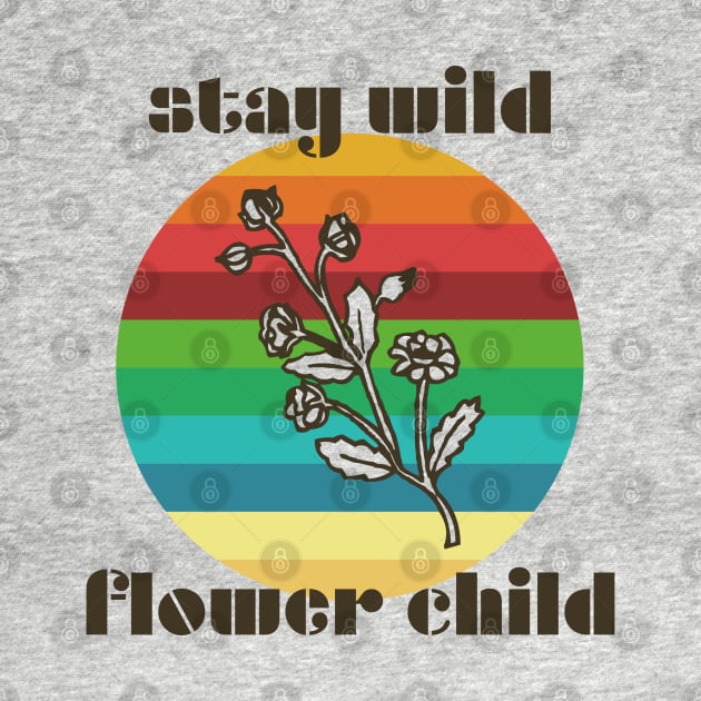 Stay Wild Flower Child by DemTeez